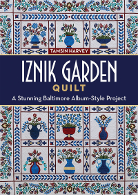 Cover image: Iznik Garden Quilt: A Stunning Baltimore Album-Style Project 9781617454592