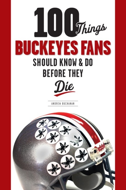 Cover image for book 100 Things Buckeyes Fans Should Know &amp; Do Before They Die