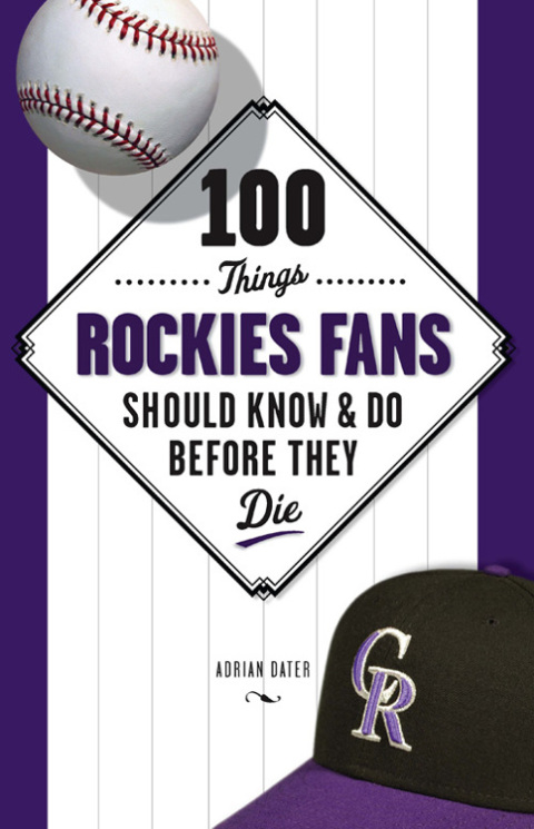 Cover image for book 100 Things Rockies Fans Should Know &amp; Do Before They Die