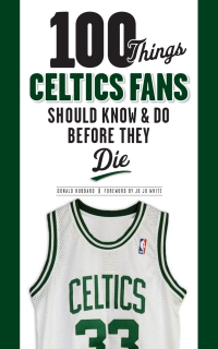 صورة الغلاف: 100 Things Celtics Fans Should Know &amp; Do Before They Die 1st edition 9781600784118