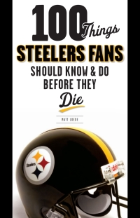 صورة الغلاف: 100 Things Steelers Fans Should Know & Do Before They Die 9781600783845
