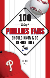 صورة الغلاف: 100 Things Phillies Fans Should Know & Do Before They Die 9781600786785