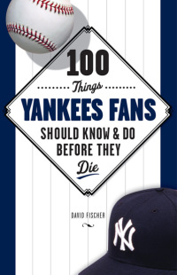 صورة الغلاف: 100 Things Yankees Fans Should Know &amp; Do Before They Die 1st edition 9781600786693
