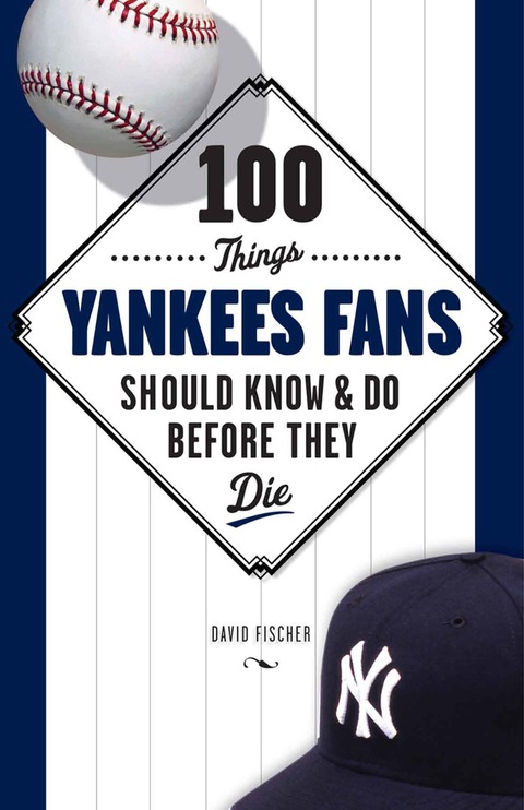 Cover image for book 100 Things Yankees Fans Should Know &amp; Do Before They Die