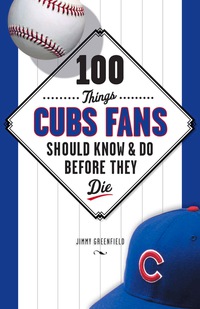 صورة الغلاف: 100 Things Cubs Fans Should Know &amp; Do Before They Die 1st edition 9781600786624