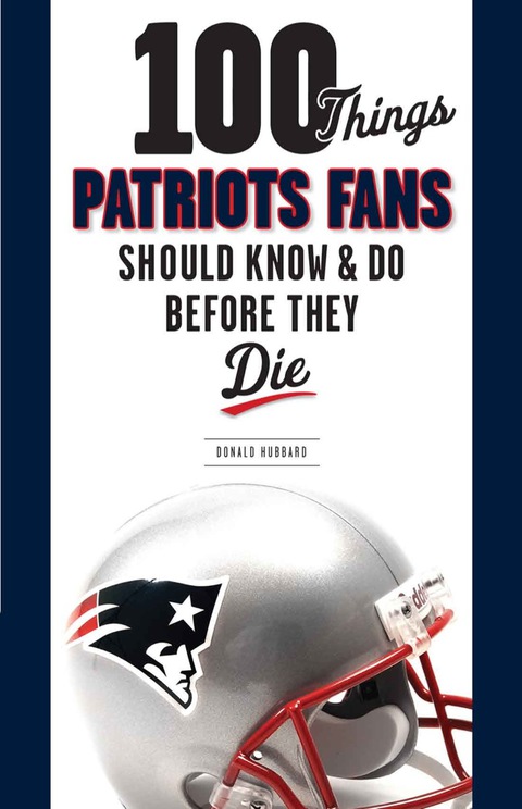 Cover image for book 100 Things Patriots Fans Should Know & Do Before They Die