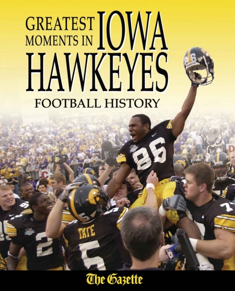 Cover image for book Greatest Moments in Iowa Hawkeyes Football History