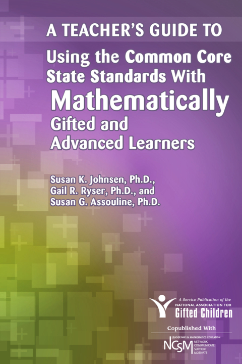 Cover image for book A Teacher's Guide to Using the Common Core State Standards with Mathematically Gifted and Advanced Learners