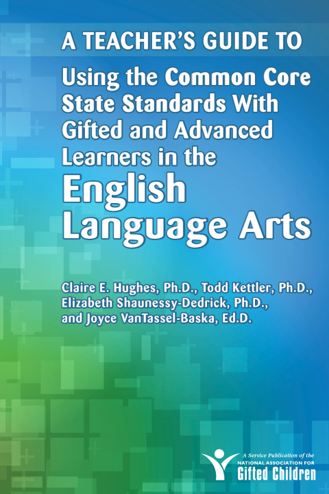 Cover image for book A Teacher's Guide to Using the Common Core State Standards with Gifted and Advanced Learners in the English/Language Arts