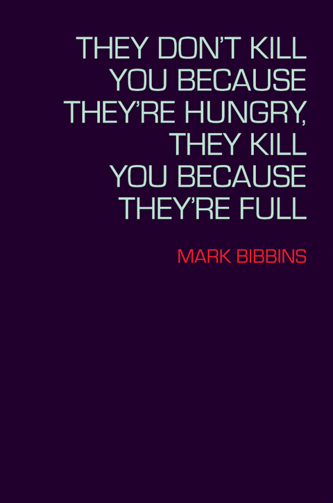 Cover image for book They Don't Kill You Because They're Hungry, They Kill You Because They're Full