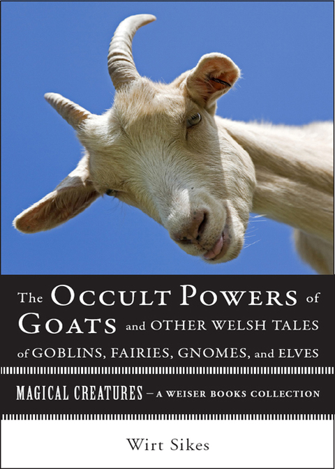 Cover image for book The Occult Powers of Goats and Other Welsh Tales of Goblins, Fairies, Gnomes, and Elves