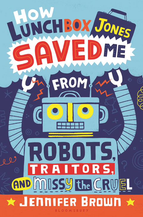 Cover image for book How Lunchbox Jones Saved Me from Robots, Traitors, and Missy the Cruel