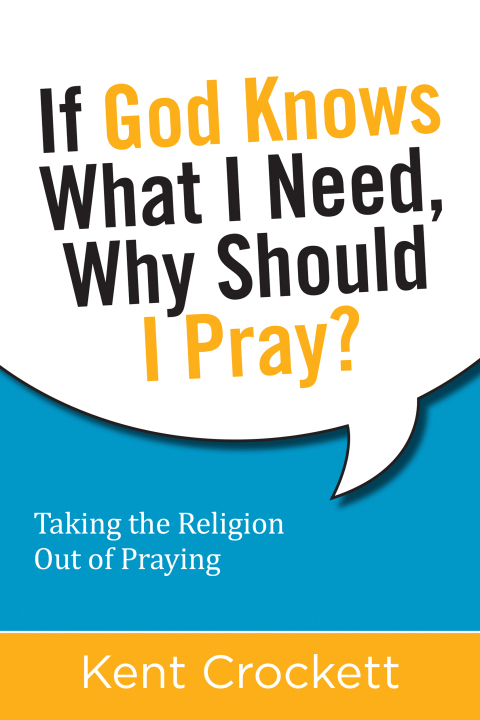 Cover image for book If God Knows What I Need, Why Should I Pray?