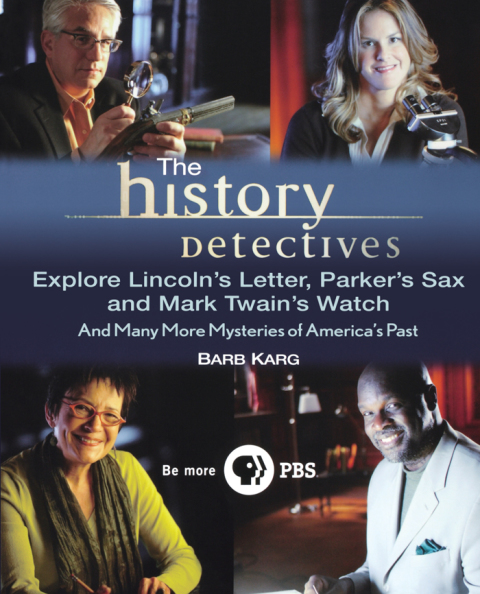 Cover image for book The History Detectives Explore Lincoln's Letter, Parker's Sax, and Mark Twain's Watch