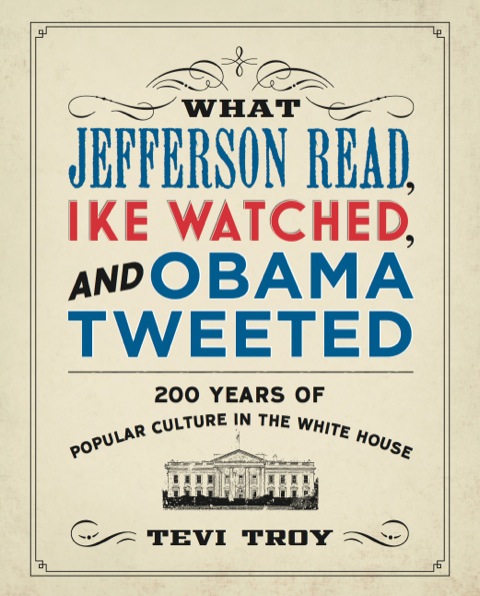 Cover image for book What Jefferson Read, Ike Watched, and Obama Tweeted