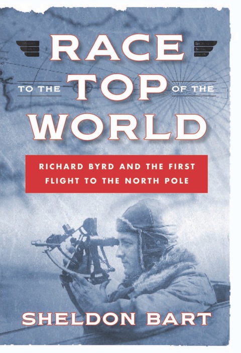 Cover image for book Race to the Top of the World: Richard Byrd and the First Flight to the North Pole