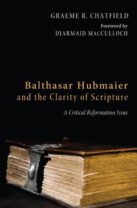 Cover image for book Balthasar Hubmaier and the Clarity of Scripture