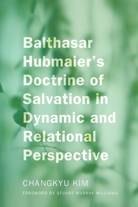 Cover image for book Balthasar Hubmaier's Doctrine of Salvation in Dynamic and Relational Perspective