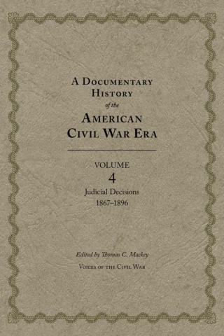 A Documentary History of the American Civil War Era, Volume 4
