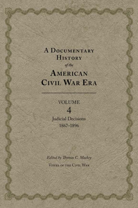 Cover image for book A Documentary History of the American Civil War Era, Volume 4