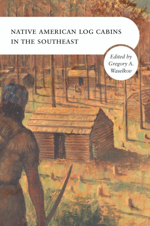 Cover image for book Native American Log Cabins in the Southeast