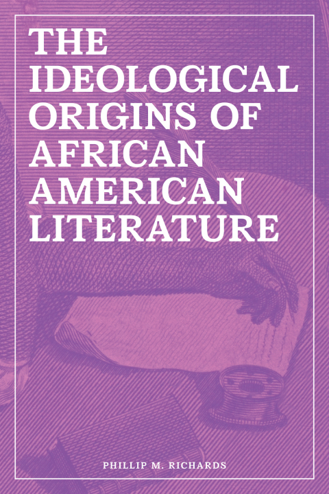 Cover image for book The Ideological Origins of African American Literature