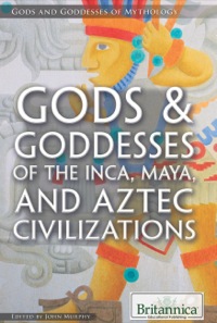 صورة الغلاف: Gods & Goddesses of the Inca, Maya, and Aztec Civilizations 1st edition 9781622753970
