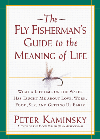 The Fly Fisherman's Guide to the Meaning of Life