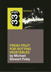 Titelbild: Dead Kennedys' Fresh Fruit for Rotting Vegetables 1st edition 9781623567309