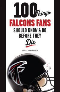 صورة الغلاف: 100 Things Falcons Fans Should Know & Do Before They Die 9781600787256