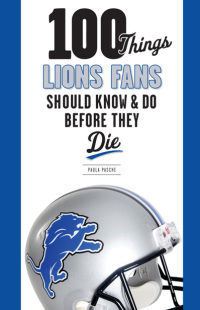 صورة الغلاف: 100 Things Lions Fans Should Know &amp; Do Before They Die 9781600787294
