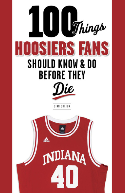 Cover image for book 100 Things Hoosiers Fans Should Know &amp; Do Before They Die