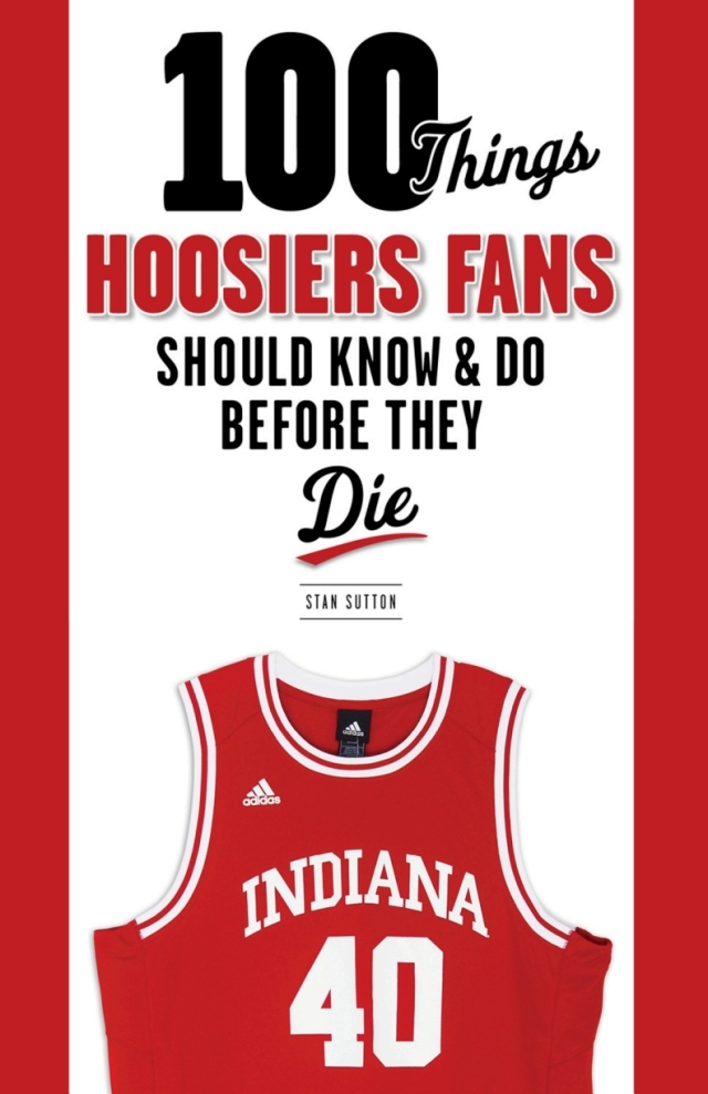 100 Things Hoosiers Fans Should Know & Do Before They Die