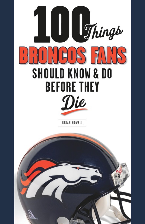 Cover image for book 100 Things Broncos Fans Should Know &amp; Do Before They Die