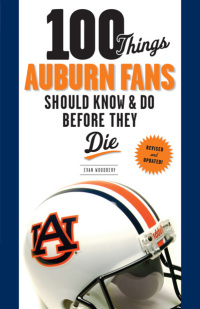 صورة الغلاف: 100 Things Auburn Fans Should Know & Do Before They Die 9781600787812