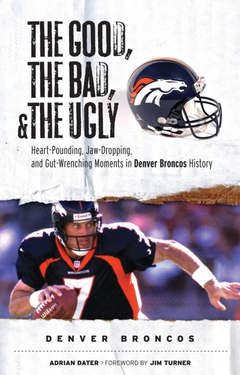 Cover image for book The Good, the Bad, &amp; the Ugly: Denver Broncos