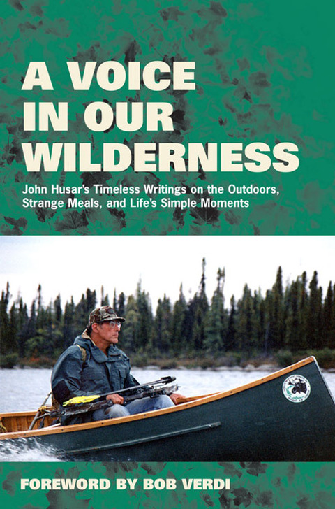 Cover image for book A Voice in Our Wilderness: John Husar's Timeless Writings on the Outdoors, Strange Meals, and Life's Simple Moments