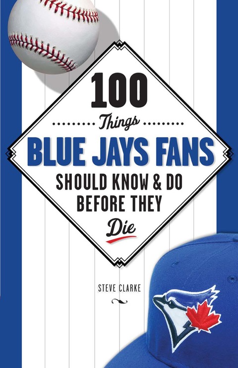 Cover image for book 100 Things Blue Jays Fans Should Know &amp; Do Before They Die