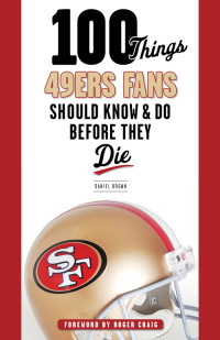 صورة الغلاف: 100 Things 49ers Fans Should Know & Do Before They Die 9781600787911