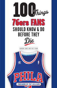 صورة الغلاف: 100 Things 76ers Fans Should Know & Do Before They Die 9781600788253