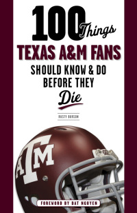 صورة الغلاف: 100 Things Texas A&M Fans Should Know & Do Before They Die 9781600788390