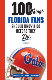 صورة الغلاف: 100 Things Florida Fans Should Know & Do Before They Die 9781600788499