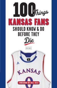 صورة الغلاف: 100 Things Kansas Fans Should Know &amp; Do Before They Die 1st edition 9781600788178