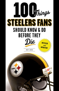 صورة الغلاف: 100 Things Steelers Fans Should Know & Do Before They Die 9781600788710
