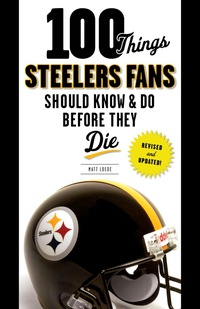 صورة الغلاف: 100 Things Steelers Fans Should Know & Do Before They Die