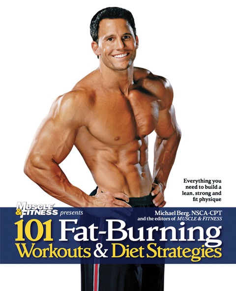 Cover image for book 101 Fat-Burning Workouts & Diet Strategies For Men: Everything You Need to Get a Lean, Strong and Fit Physique