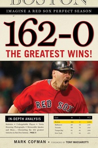 صورة الغلاف: 162-0: Imagine a Red Sox Perfect Season: The Greatest Wins! 9781600783456