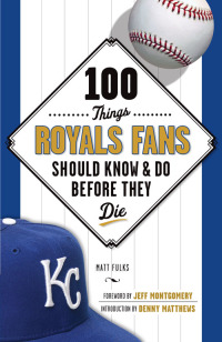 صورة الغلاف: 100 Things Royals Fans Should Know &amp; Do Before They Die 1st edition 9781600789090