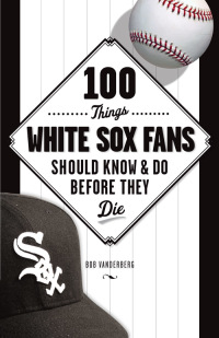 صورة الغلاف: 100 Things White Sox Fans Should Know & Do Before They Die 9781600788079