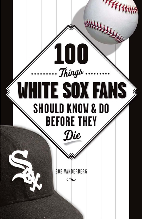 Cover image for book 100 Things White Sox Fans Should Know & Do Before They Die